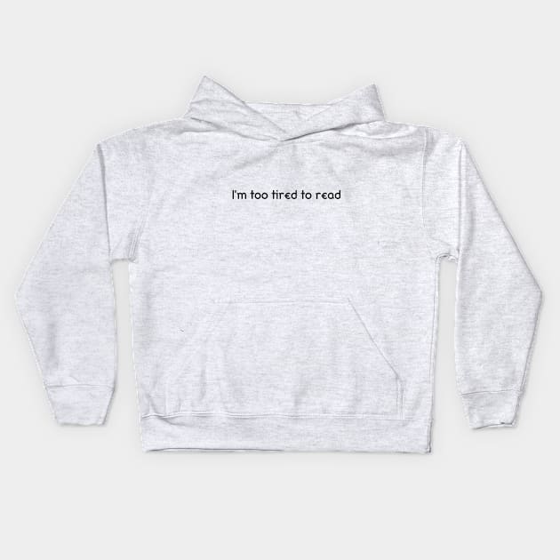 Too Tired To Read Kids Hoodie by Bub_Clothing